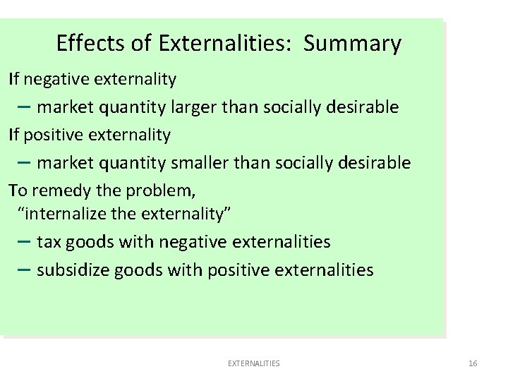 Effects of Externalities: Summary If negative externality – market quantity larger than socially desirable