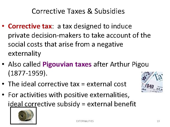 Corrective Taxes & Subsidies • Corrective tax: a tax designed to induce private decision-makers