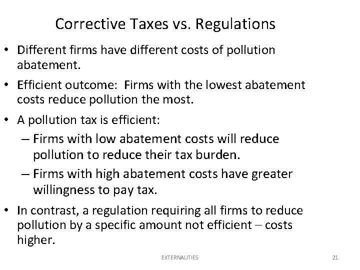 Corrective Taxes vs. Regulations • Different firms have different costs of pollution abatement. •