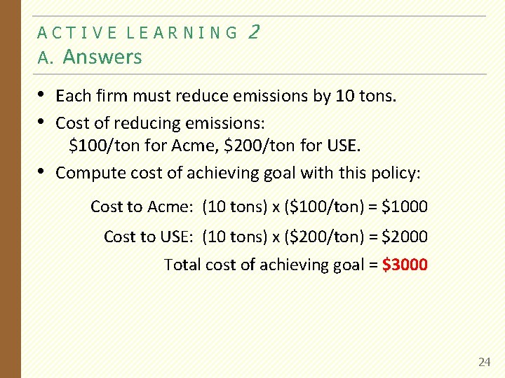 ACTIVE LEARNING A. Answers 2 • Each firm must reduce emissions by 10 tons.