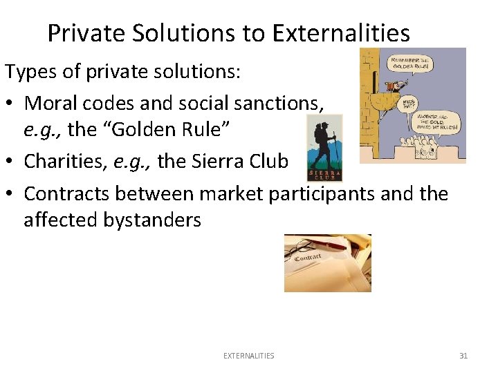 Private Solutions to Externalities Types of private solutions: • Moral codes and social sanctions,
