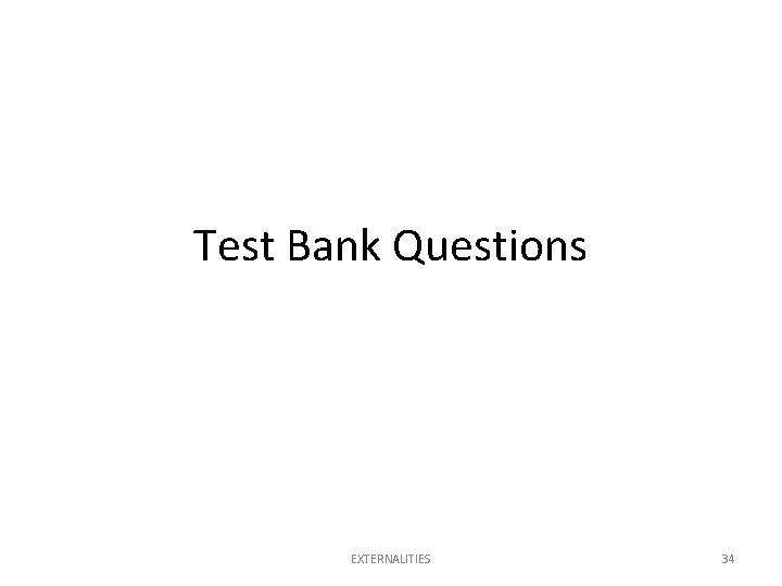 Test Bank Questions EXTERNALITIES 34 