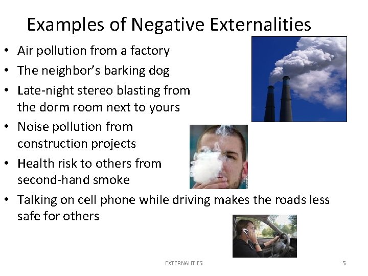 Examples of Negative Externalities • Air pollution from a factory • The neighbor’s barking