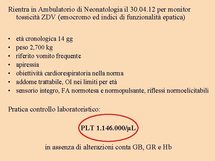 Rientra in Ambulatorio di Neonatologia il 30. 04. 12 per monitor tossicità ZDV (emocromo