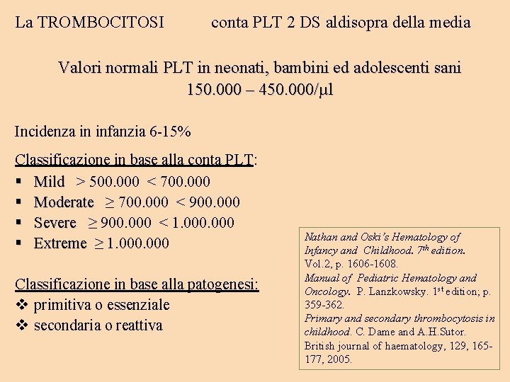 La TROMBOCITOSI conta PLT 2 DS aldisopra della media Valori normali PLT in neonati,