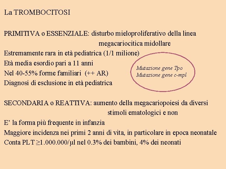 La TROMBOCITOSI PRIMITIVA o ESSENZIALE: ESSENZIALE disturbo mieloproliferativo della linea megacariocitica midollare Estremamente rara