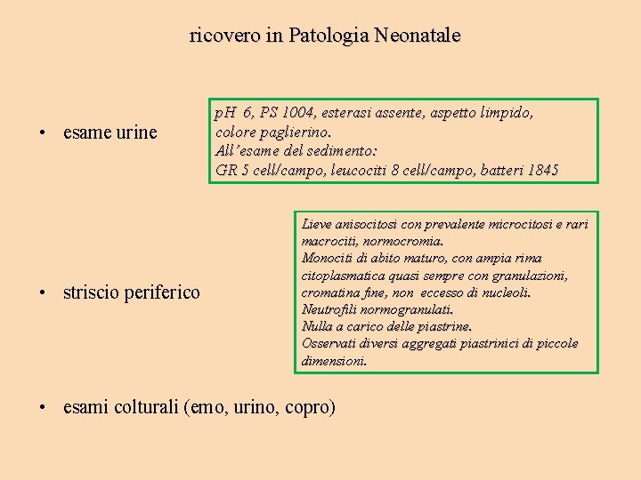 ricovero in Patologia Neonatale • esame urine • striscio periferico p. H 6, PS