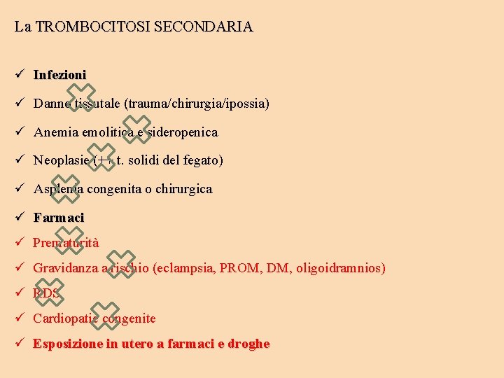 La TROMBOCITOSI SECONDARIA ü Infezioni ü Danno tissutale (trauma/chirurgia/ipossia) ü Anemia emolitica e sideropenica