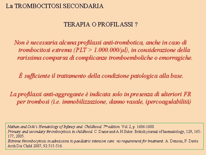 La TROMBOCITOSI SECONDARIA TERAPIA O PROFILASSI ? Non è necessaria alcuna profilassi anti-trombotica, anche