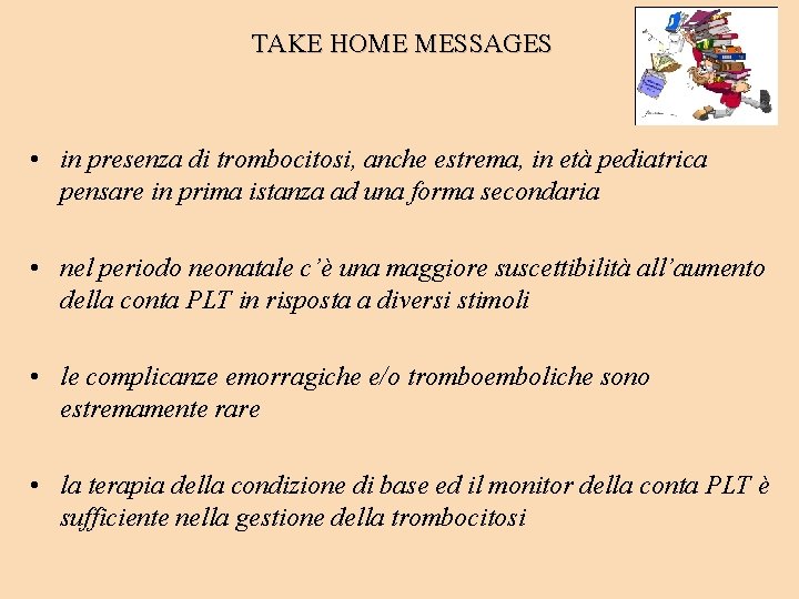 TAKE HOME MESSAGES • in presenza di trombocitosi, anche estrema, in età pediatrica pensare