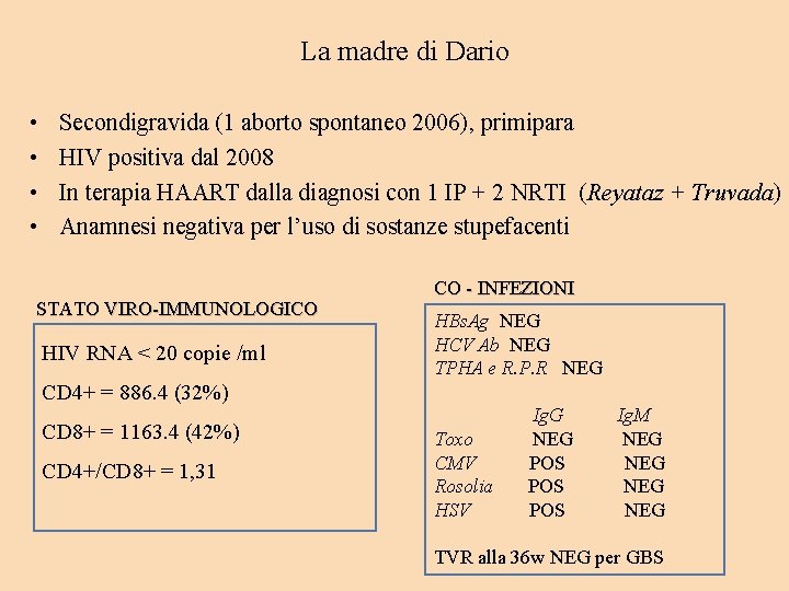 La madre di Dario • • Secondigravida (1 aborto spontaneo 2006), primipara HIV positiva