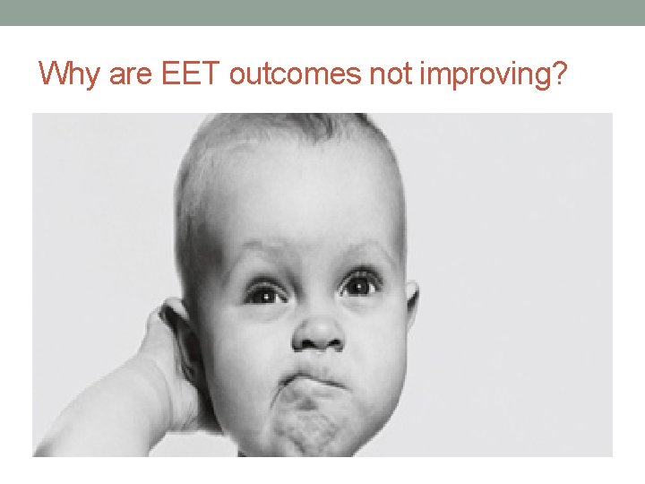 Why are EET outcomes not improving? 