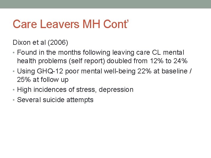 Care Leavers MH Cont’ Dixon et al (2006) • Found in the months following