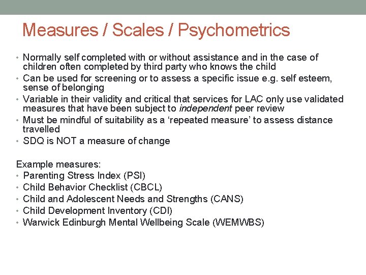 Measures / Scales / Psychometrics • Normally self completed with or without assistance and