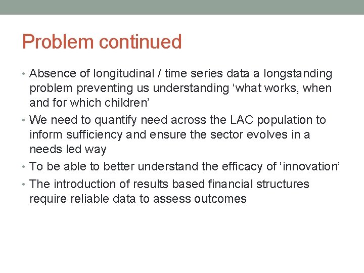 Problem continued • Absence of longitudinal / time series data a longstanding problem preventing