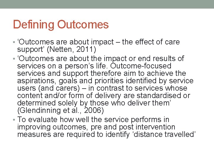 Defining Outcomes • ‘Outcomes are about impact – the effect of care support’ (Netten,