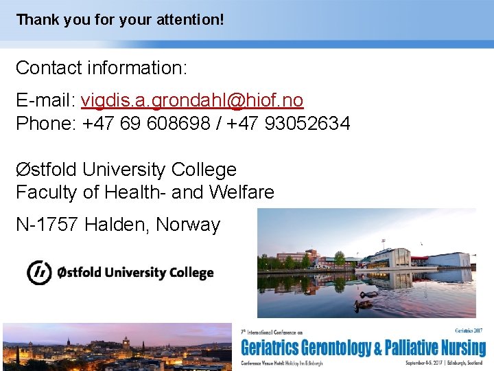 Thank you for your attention! Contact information: E-mail: vigdis. a. grondahl@hiof. no Phone: +47