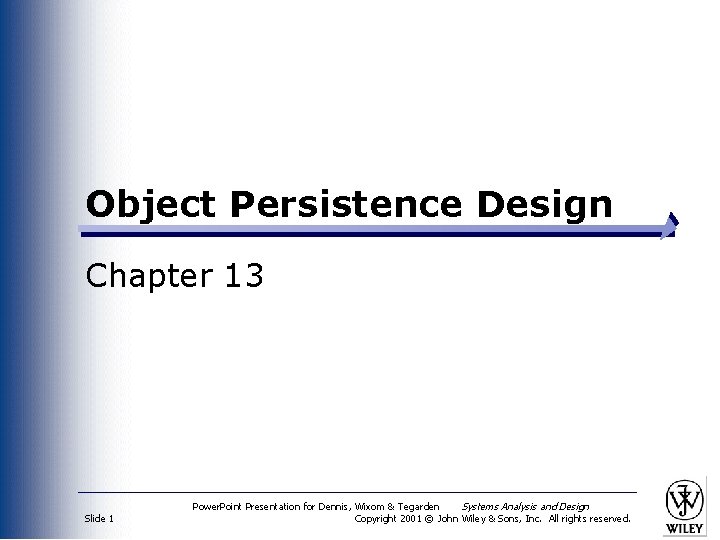 Object Persistence Design Chapter 13 Slide 1 Power. Point Presentation for Dennis, Wixom &