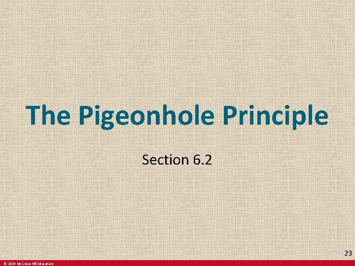 The Pigeonhole Principle Section 6. 2 23 © 2019 Mc. Graw-Hill Education 