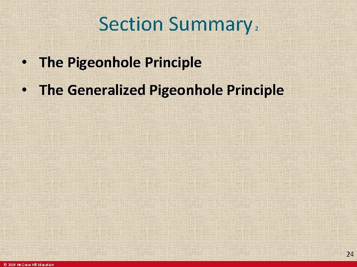 Section Summary 2 • The Pigeonhole Principle • The Generalized Pigeonhole Principle 24 ©