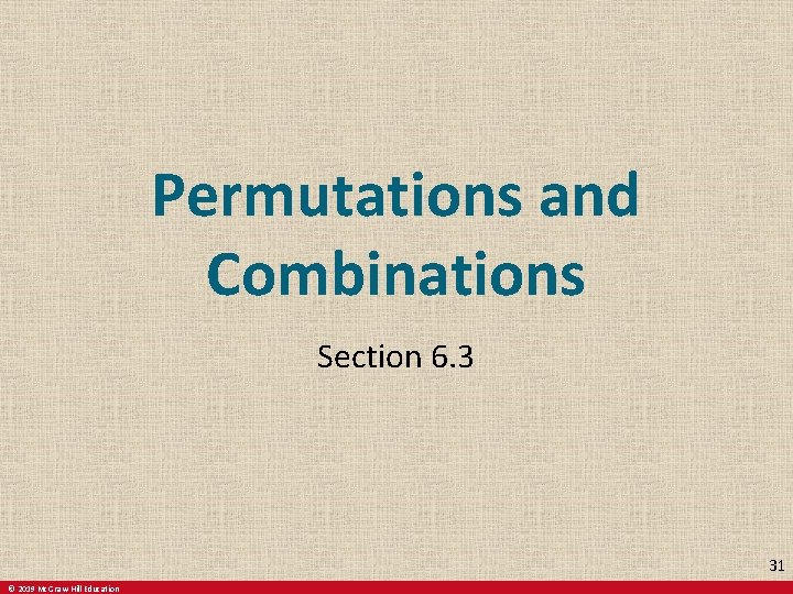 Permutations and Combinations Section 6. 3 31 © 2019 Mc. Graw-Hill Education 