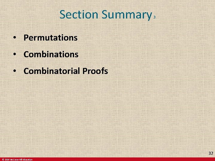 Section Summary 3 • Permutations • Combinatorial Proofs 32 © 2019 Mc. Graw-Hill Education