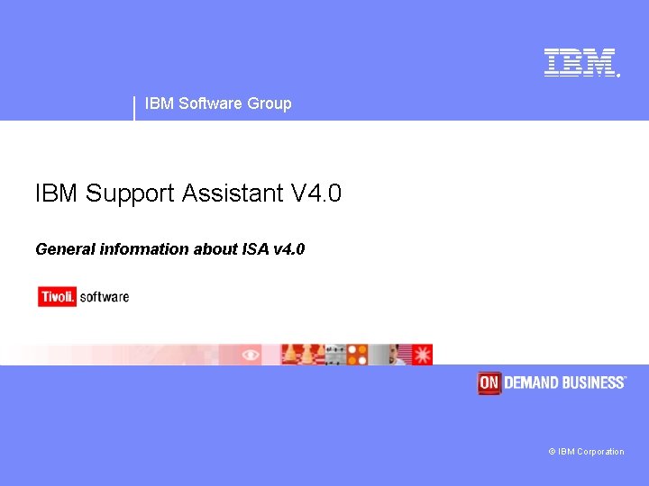 ® IBM Software Group IBM Support Assistant V 4. 0 General information about ISA