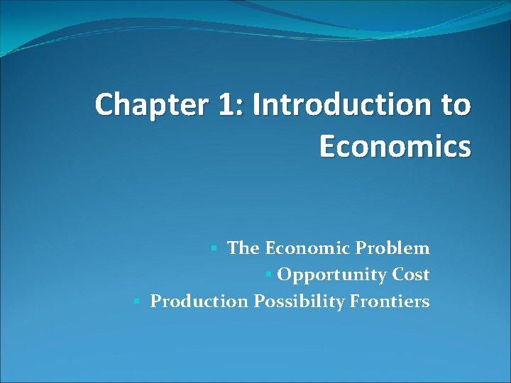 Chapter 1: Introduction to Economics § The Economic Problem § Opportunity Cost § Production