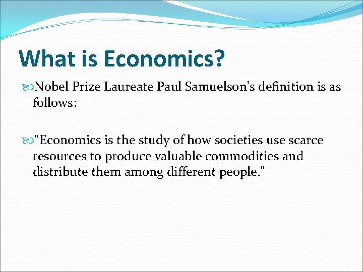 What is Economics? Nobel Prize Laureate Paul Samuelson's definition is as follows: “Economics is