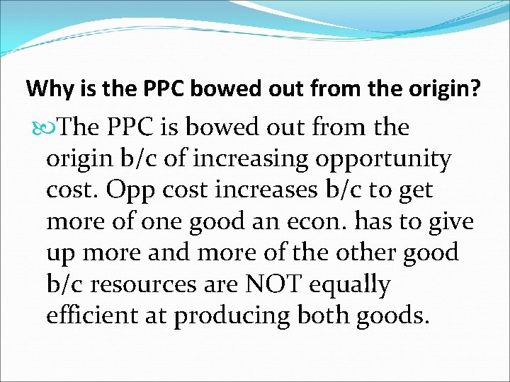 Why is the PPC bowed out from the origin? The PPC is bowed out