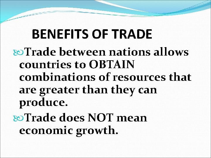 BENEFITS OF TRADE Trade between nations allows countries to OBTAIN combinations of resources that