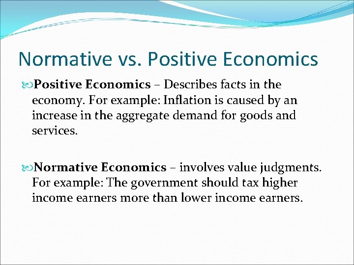 Normative vs. Positive Economics – Describes facts in the economy. For example: Inflation is