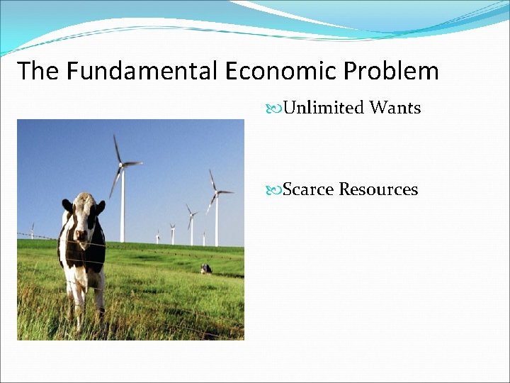 The Fundamental Economic Problem Unlimited Wants Scarce Resources 