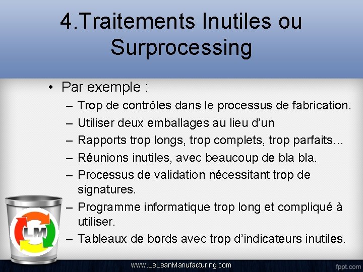 4. Traitements Inutiles ou Surprocessing • Par exemple : – – – Trop de