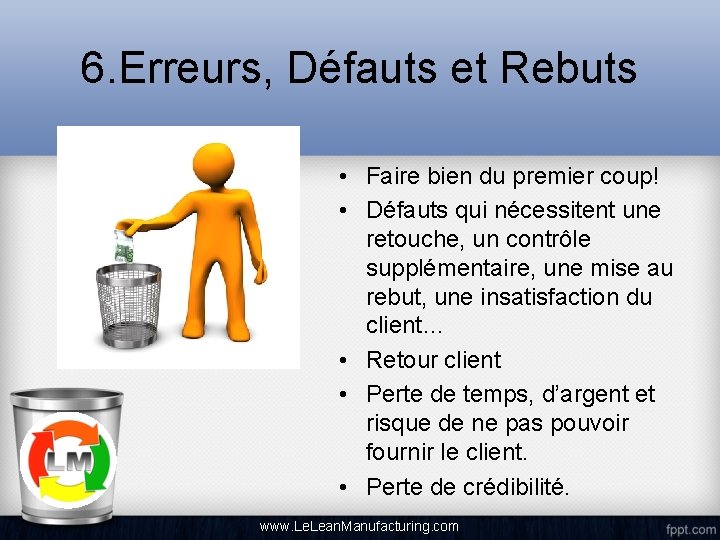 6. Erreurs, Défauts et Rebuts • Faire bien du premier coup! • Défauts qui