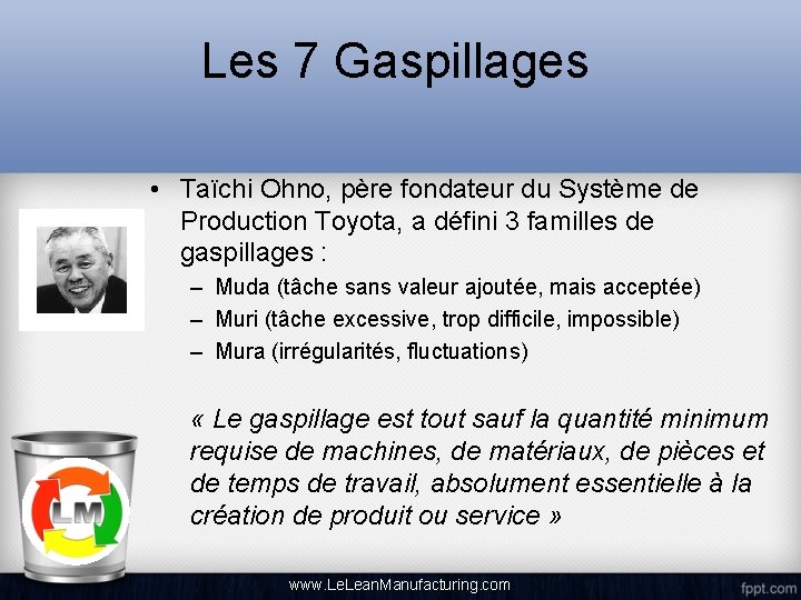 Les 7 Gaspillages • Taïchi Ohno, père fondateur du Système de Production Toyota, a