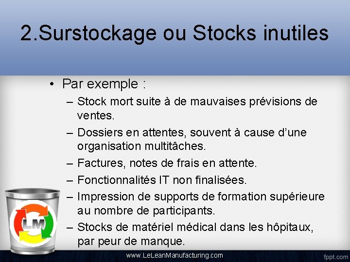 2. Surstockage ou Stocks inutiles • Par exemple : – Stock mort suite à