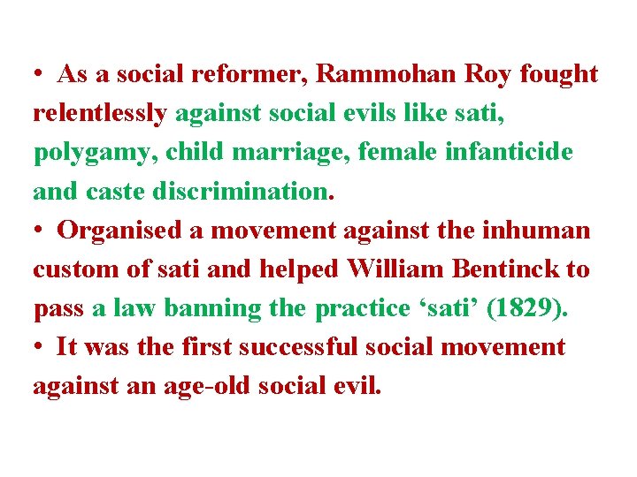  • As a social reformer, Rammohan Roy fought relentlessly against social evils like