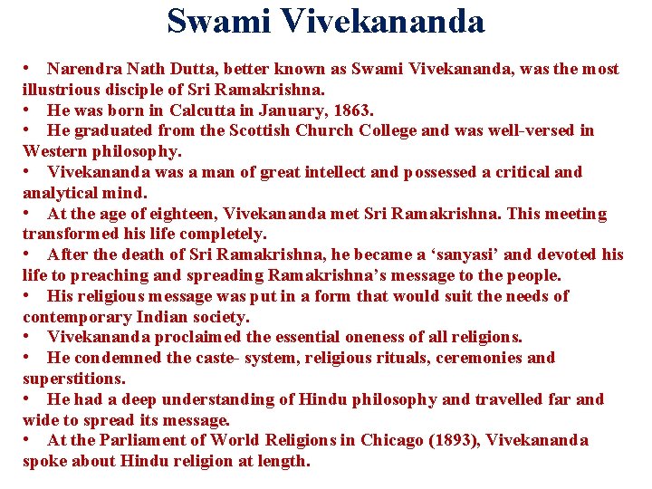 Swami Vivekananda • Narendra Nath Dutta, better known as Swami Vivekananda, was the most