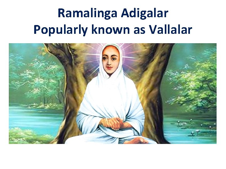 Ramalinga Adigalar Popularly known as Vallalar 