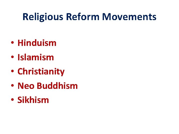 Religious Reform Movements • • • Hinduism Islamism Christianity Neo Buddhism Sikhism 