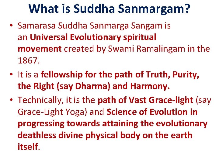 What is Suddha Sanmargam? • Samarasa Suddha Sanmarga Sangam is an Universal Evolutionary spiritual