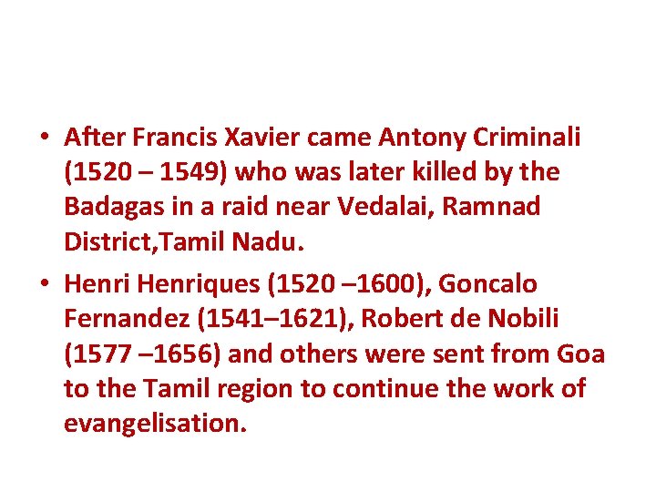  • After Francis Xavier came Antony Criminali (1520 – 1549) who was later
