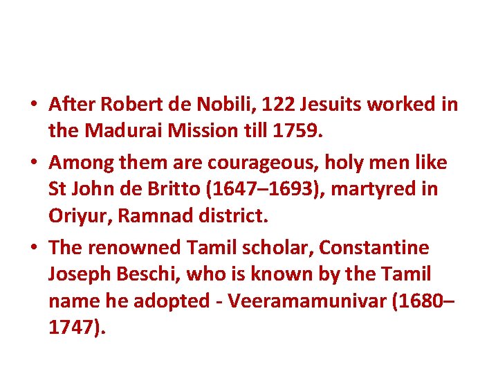  • After Robert de Nobili, 122 Jesuits worked in the Madurai Mission till