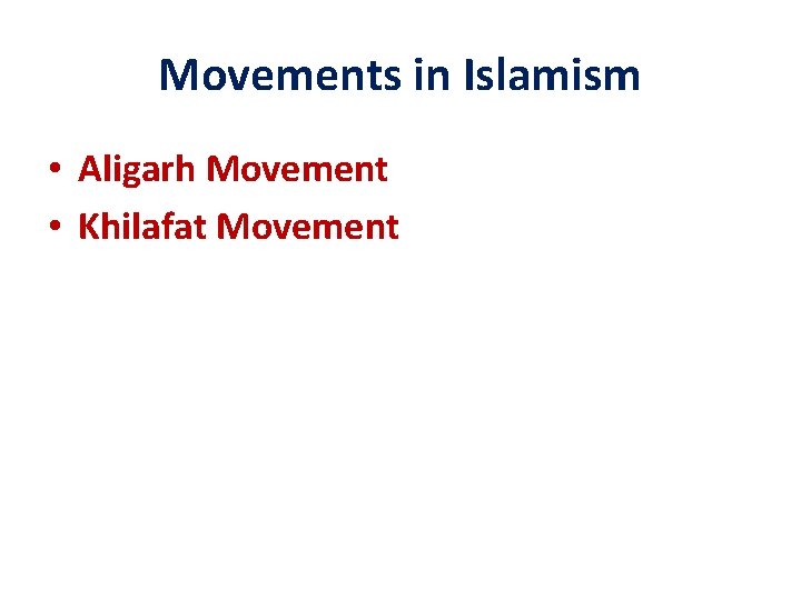 Movements in Islamism • Aligarh Movement • Khilafat Movement 