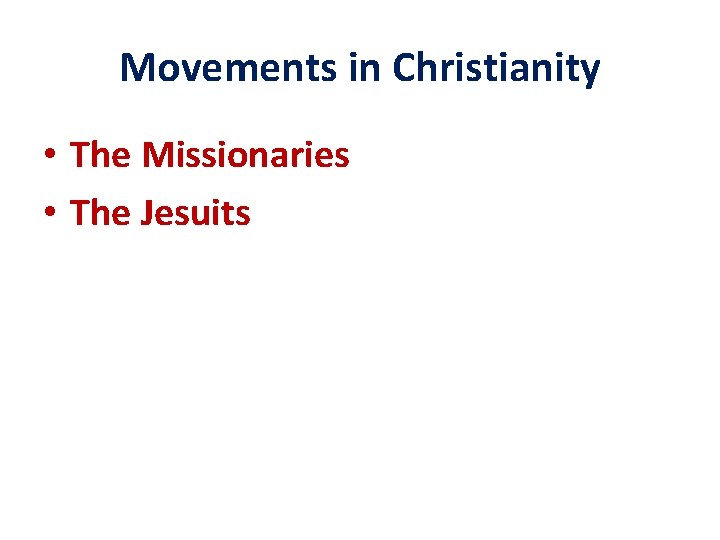 Movements in Christianity • The Missionaries • The Jesuits 