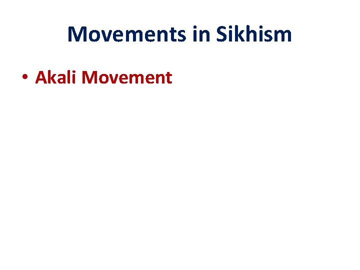 Movements in Sikhism • Akali Movement 