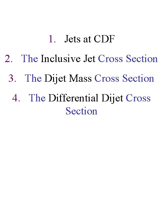 1. Jets at CDF 2. The Inclusive Jet Cross Section 3. The Dijet Mass