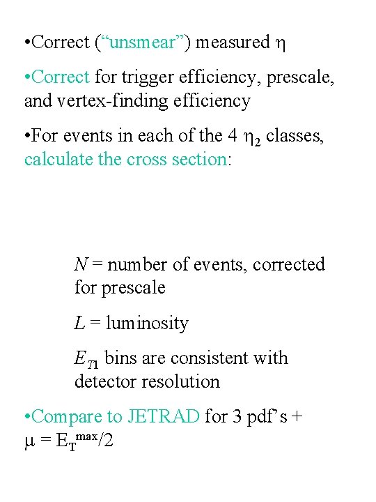  • Correct (“unsmear”) measured • Correct for trigger efficiency, prescale, and vertex-finding efficiency
