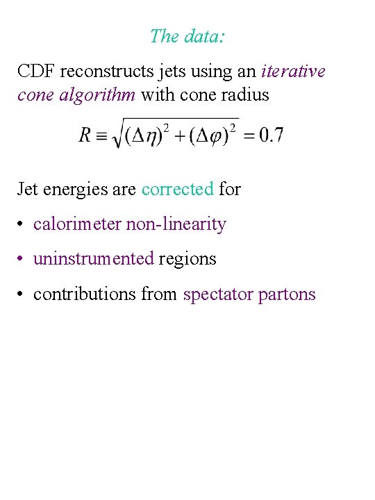The data: CDF reconstructs jets using an iterative cone algorithm with cone radius Jet